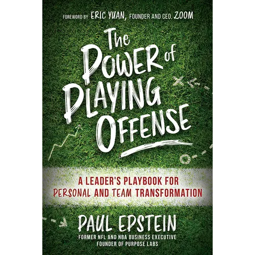 The Power of Playing Offense: A Leader's Playbook for Personal and Team Transformation - Hardcover