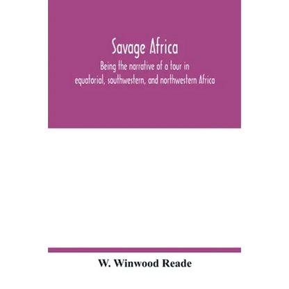 Savage Africa; being the narrative of a tour in equatorial, southwestern, and northwestern Africa; with notes on the habits of the gorilla; on the exi - Paperback