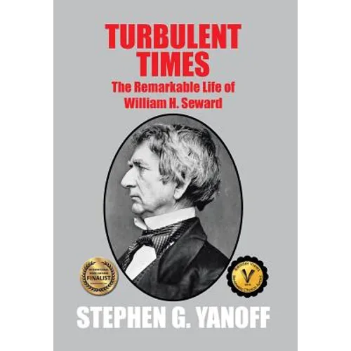 Turbulent Times: The Remarkable Life of William H. Seward - Hardcover