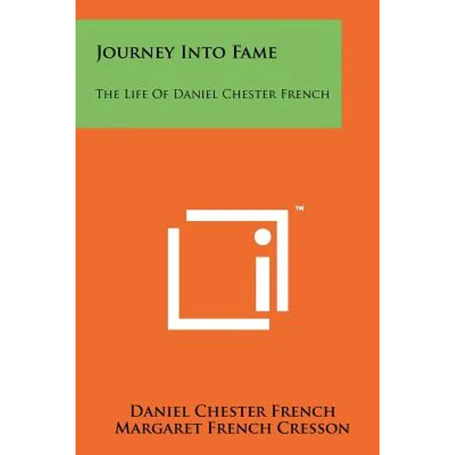Journey Into Fame: The Life of Daniel Chester French - Paperback