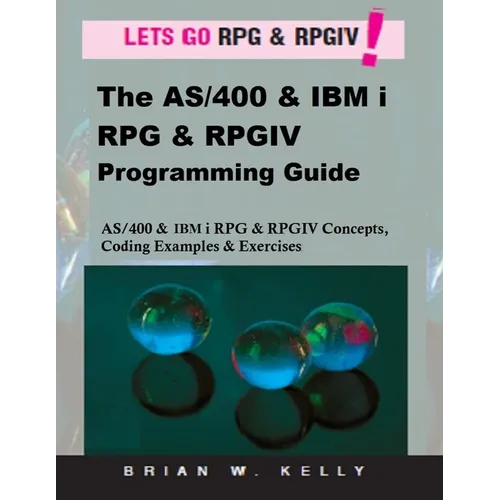 The AS/400 & IBM i RPG & RPGIV Programming Guide: AS/400 and IBM i RPG & RPG IV Concepts, Coding Examples & Exercises - Paperback