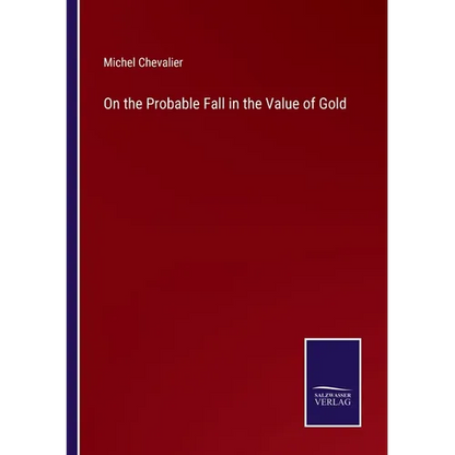 On the Probable Fall in the Value of Gold - Paperback
