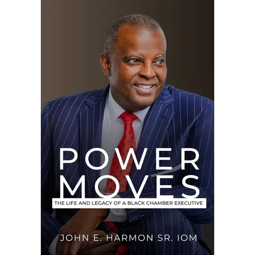 Power Moves: The Life and Legacy of a Black Chamber Executive - Hardcover