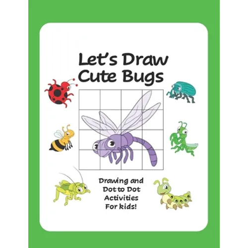 Let's Draw Cute Bugs - Drawing and Dot to Dot Activities for Kids: A Fun and Simple Drawing and Activity Book for Kids featuring Bugs and Insects for - Paperback