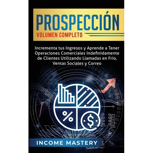 Prospección: Incrementa tus Ingresos y Aprende a Tener Operaciones Comerciales Indefinidamente de Clientes Utilizando Llamadas en Frio, Ventas Sociale - Paperback