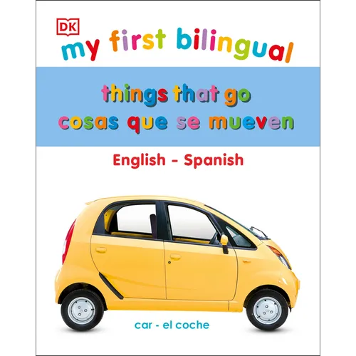 My First Things That Go/Cosas Que Se Mueven: Bilingual Edition English-Spanish / Ediciã3n Bilingã1/4e Inglã(c)S-Español - Board Book