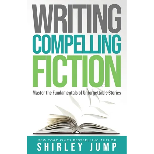 Writing Compelling Fiction: Master the Fundamentals of Unforgettable Stories - Paperback
