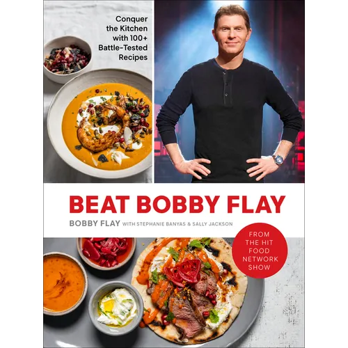 Beat Bobby Flay: Conquer the Kitchen with 100+ Battle-Tested Recipes: A Cookbook - Hardcover