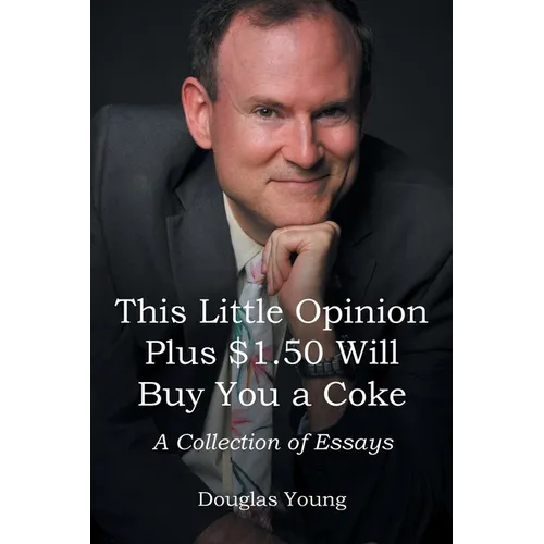 This Little Opinion Plus $1.50 Will Buy You a Coke: A Collection of Essays - Paperback