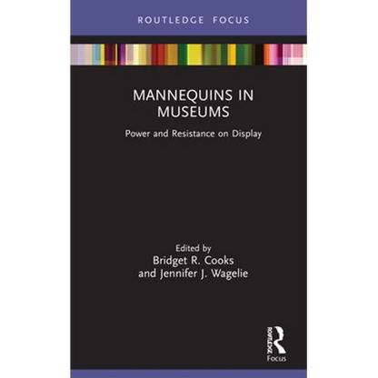 Mannequins in Museums: Power and Resistance on Display - Hardcover