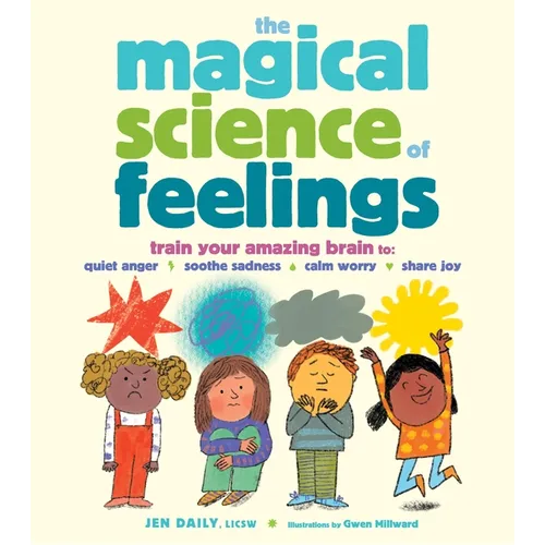 The Magical Science of Feelings: Train Your Amazing Brain to Quiet Anger, Soothe Sadness, Calm Worry, and Share Joy - Hardcover