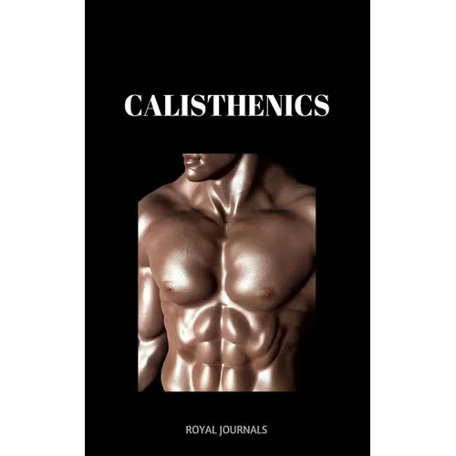 Calisthenics: Learn how to get ripped fast in a healthy way - Paperback