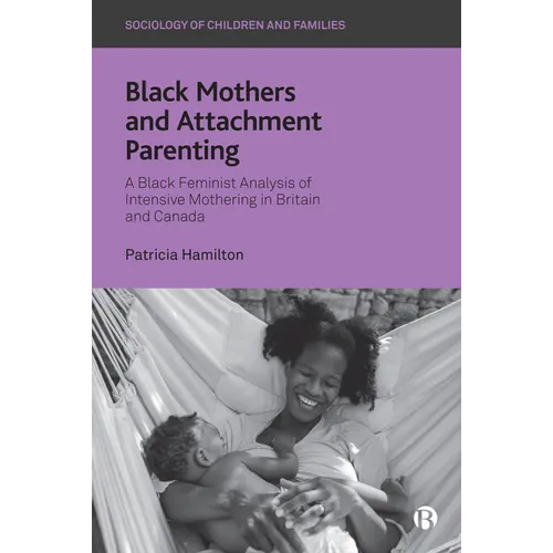 Black Mothers and Attachment Parenting: A Black Feminist Analysis of Intensive Mothering in Britain and Canada - Paperback