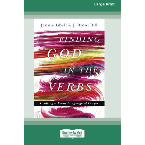 Finding God in the Verbs: Crafting a Fresh Language of Prayer [Large Print 16 Pt Edition] - Paperback