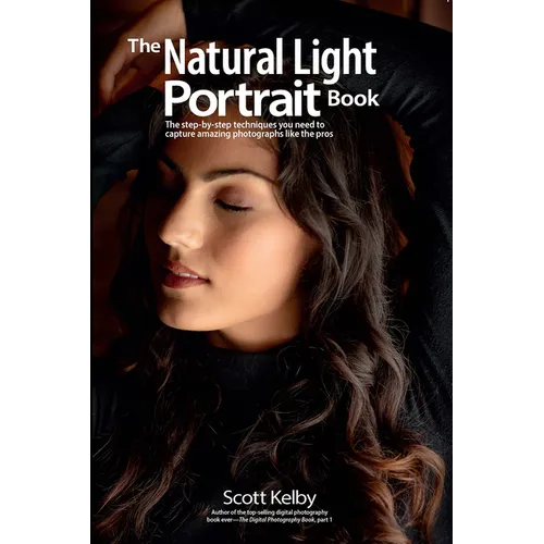 The Natural Light Portrait Book: The Step-By-Step Techniques You Need to Capture Amazing Photographs Like the Pros - Paperback