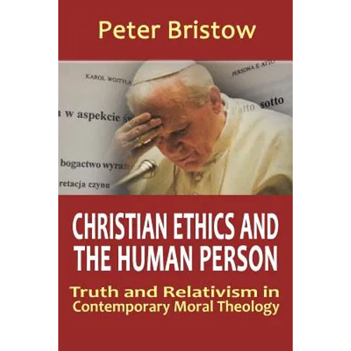 Christian Ethics and the Human Person. Truth and Relativism in Contemporary Moral Theology - Paperback
