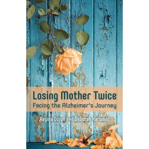 Losing Mother Twice: Facing the Alzheimer's Journey - Paperback