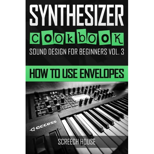 Synthesizer Cookbook: How to Use Envelopes - Paperback