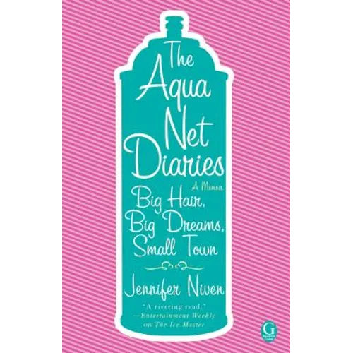 The Aqua Net Diaries: Big Hair, Big Dreams, Small Town - Paperback