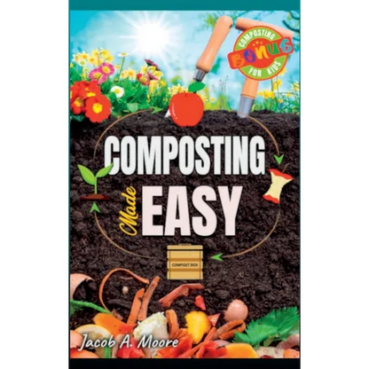 Composting Made Easy: Beginner's Guide to Quickly and Effortlessly Composting Kitchen Waste, Even in Your Apartment Boost Productivity and Soil Health - Hardcover