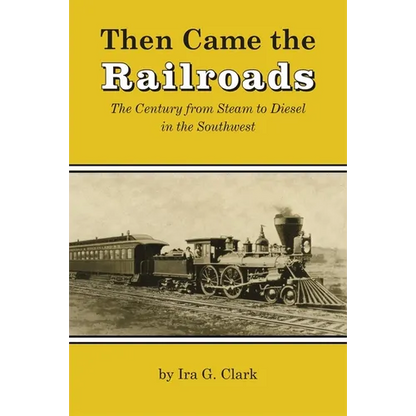 Then Came the Railroads: The Century from Steam to Diesel in the Southwest - Paperback