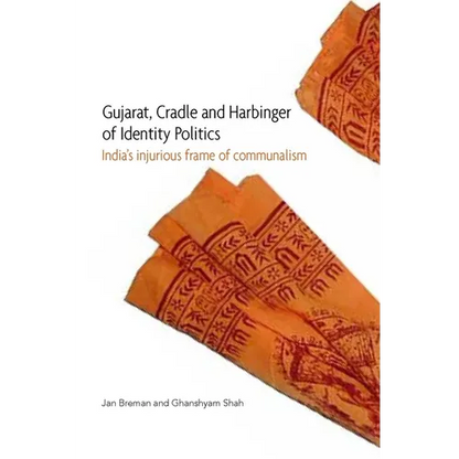 Gujarat, Cradle and Harbinger of Identity Politics: India's Injurious Frame of Communalism - Hardcover