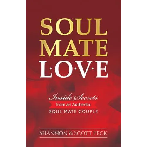 Soul Mate Love: Inside Secrets from an Authentic Soul Mate Couple - Paperback