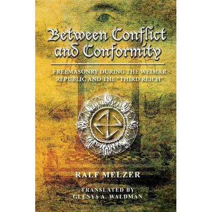 Between Conflict and Conformity: Freemasonry During the Weimar Republic and the "Third Reich" - Paperback
