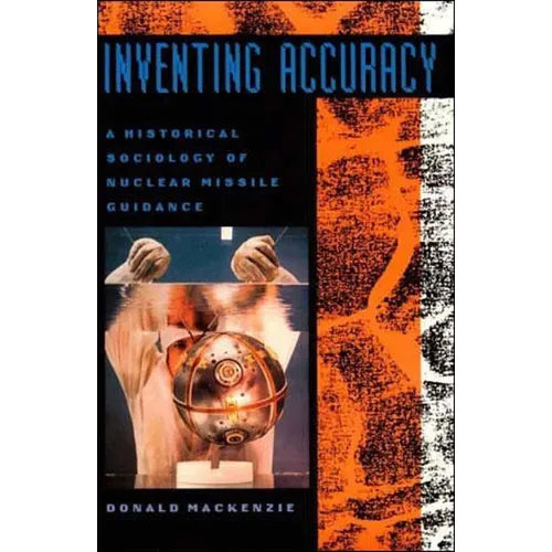 Inventing Accuracy: A Historical Sociology of Nuclear Missile Guidance - Paperback