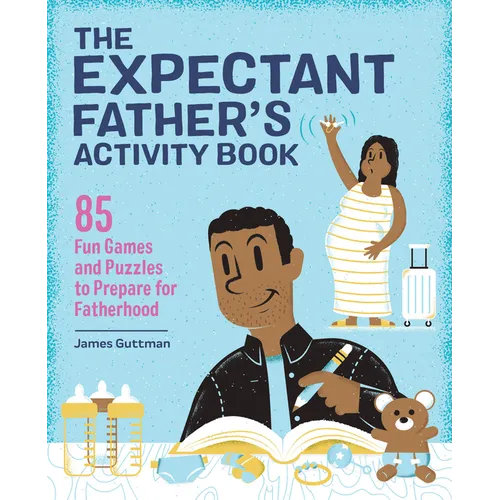 The Expectant Father's Activity Book: 85 Fun Games and Puzzles to Prepare for Fatherhood - Paperback