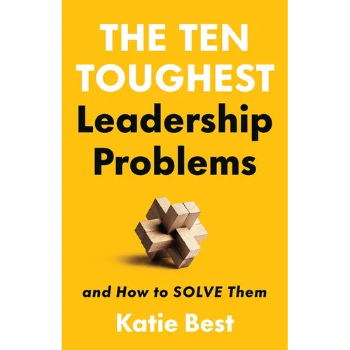 The Ten Toughest Leadership Problems: And How to Solve Them - Hardcover