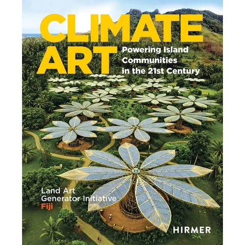 Climate Art: Powering Island Communities in the 21st Century. Land Art Generator Initiative: Fiji - Hardcover