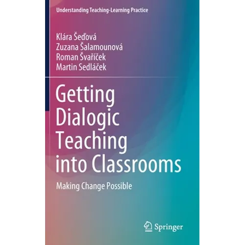 Getting Dialogic Teaching Into Classrooms: Making Change Possible - Hardcover