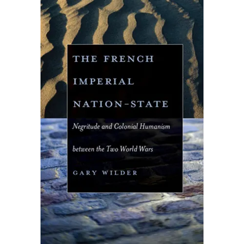 The French Imperial Nation-State: Negritude and Colonial Humanism Between the Two World Wars - Paperback