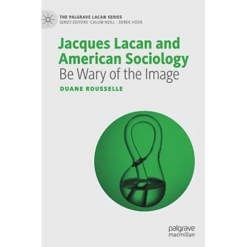 Jacques Lacan and American Sociology: Be Wary of the Image - Hardcover