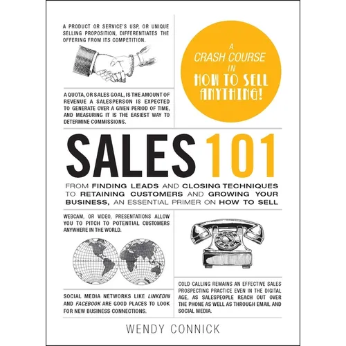 Sales 101: From Finding Leads and Closing Techniques to Retaining Customers and Growing Your Business, an Essential Primer on How to Sell - Hardcover