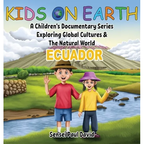 Kids On Earth: A Children's Documentary Series Exploring Global Cultures & The Natural World: ECUADOR - Hardcover