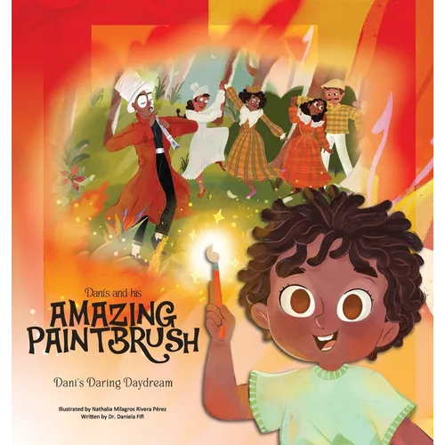 Dani and His Amazing Paintbrush: Dani's Daring Daydream - Hardcover
