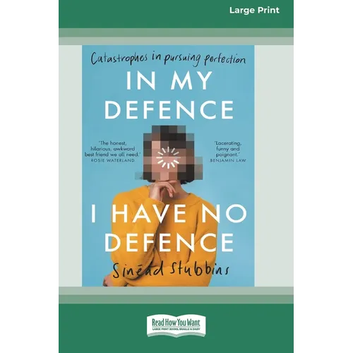 In My Defence, I Have No Defence: Catastrophes in pursuing perfection [Large Print 16pt] - Paperback