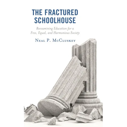The Fractured Schoolhouse: Reexamining Education for a Free, Equal, and Harmonious Society - Hardcover