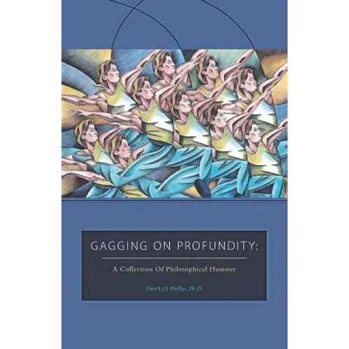 Gagging on Profundity: A Collection of Philosophical Humor - Paperback