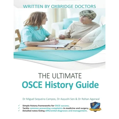 The Ultimate OSCE History Guide: 100 Cases, Simple History Frameworks for OSCE Success, Detailed OSCE Mark Schemes, Includes Investigation and Treatme - Paperback