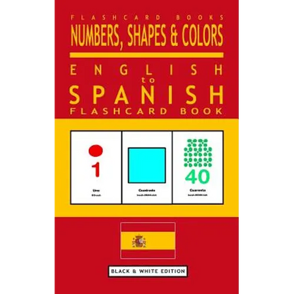 Numbers, Shapes and Colors - English to Spanish Flash Card Book: Black and White Edition - Spanish for Kids - Paperback