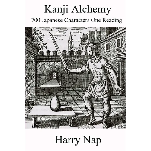 Kanji Alchemy: 700 Japanese Characters One Reading - Paperback