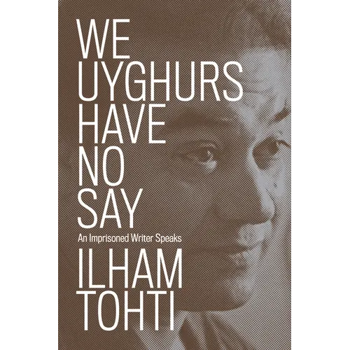 We Uyghurs Have No Say: An Imprisoned Writer Speaks - Paperback