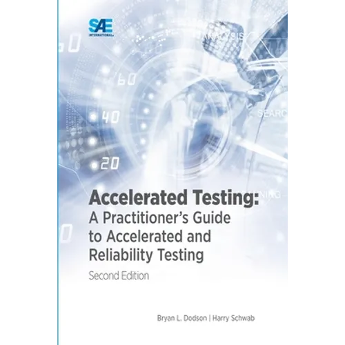 Accelerated Testing: A Practitioner's Guide to Accelerated and Reliability Testing, 2nd Edition - Paperback