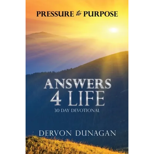Pressure to Purpose: Answers 4 Life 30 Day Devotional - Paperback