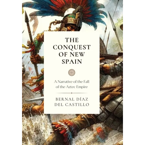The Conquest of New Spain: A Narrative of the Fall of the Aztec Empire - Hardcover