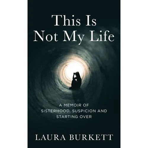 This Is Not My Life: A Memoir of Sisterhood, Suspicion and Starting Over - Hardcover