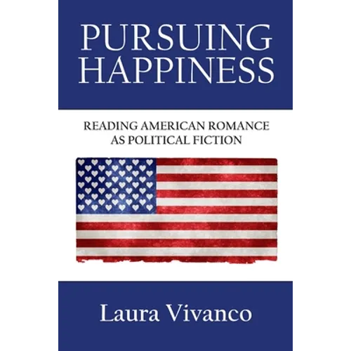 Pursuing Happiness: Reading American Romance as Political Fiction - Paperback
